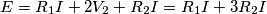 E = R_{1}I+2V_{2}+R_{2}I=R_{1}I+3R_{2}I E = R_{1}I+2V_{2}+R_{2}I=R_{1}I+3R_{2}I