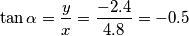 \[\tan \alpha =\frac{y}{x}=\frac{-2.4}{4.8}=-0.5\]
