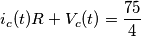 i_c(t)R+V_c(t)={75 \over 4}