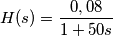 H(s)= \frac{0,08}{1+50s} H(s)= \frac{0,08}{1+50s}