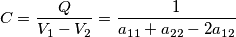 C=\frac{Q}{V_1-V_2}=\frac{1}{a_{11}+a_{22}-2a_{12}} C=\frac{Q}{V_1-V_2}=\frac{1}{a_{11}+a_{22}-2a_{12}}