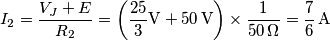 {{I}_{2}}=\frac{{{V}_{J}}+E}{{{R}_{2}}}=\left( \frac{25}{3}\text{V}+50\,\text{V} \right)\times \frac{1}{50\,\Omega }=\frac{7}{6}\,\text{A} {{I}_{2}}=\frac{{{V}_{J}}+E}{{{R}_{2}}}=\left( \frac{25}{3}\text{V}+50\,\text{V} \right)\times \frac{1}{50\,\Omega }=\frac{7}{6}\,\text{A}