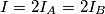 I = 2I_{A}=2I_{B} I = 2I_{A}=2I_{B}