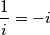 \frac{1}{i}=-i