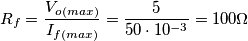 R_{f}=\frac{V_{o(max)}}{I_{f(max)}}=\frac{5}{50\cdot 10^{-3}}=100\Omega R_{f}=\frac{V_{o(max)}}{I_{f(max)}}=\frac{5}{50\cdot 10^{-3}}=100\Omega