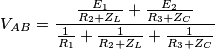 V_{AB}=\frac{\frac{E_1}{R_2 + Z_L}+\frac{E_2}{R_3 + Z_C}}{\frac{1}{R_1}+\frac{1}{R_2 + Z_L}+\frac{1}{R_3 + Z_C}} V_{AB}=\frac{\frac{E_1}{R_2 + Z_L}+\frac{E_2}{R_3 + Z_C}}{\frac{1}{R_1}+\frac{1}{R_2 + Z_L}+\frac{1}{R_3 + Z_C}}