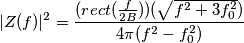 |Z(f)|^2=\frac{(rect(\frac{f}{2B}))(\sqrt{f^2+3f_{0}^2})}{4{\pi}(f^2-f_{0}^2)} |Z(f)|^2=\frac{(rect(\frac{f}{2B}))(\sqrt{f^2+3f_{0}^2})}{4{\pi}(f^2-f_{0}^2)}