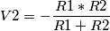 V2 = -\frac{R1*R2}{R1+R2} V2 = -\frac{R1*R2}{R1+R2}
