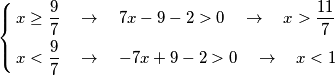 \left\{ \begin{align}
  & x\ge \frac{9}{7}\quad \to \quad 7x-9-2>0\quad \to \quad x>\frac{11}{7} \\ 
 & x<\frac{9}{7}\quad \to \quad -7x+9-2>0\quad \to \quad x<1 \\ 
\end{align} \right.