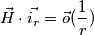 \vec{H} \cdot \vec{i_r} = \vec{o}(\frac{1}{r})