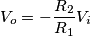 V_o= - \frac{R_2}{R_1}V_i