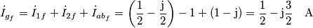 \dot{I}_{g_{f}}=\dot{I}_{1f}+\dot{I}_{2f}+\dot{I}_{ab_{f}}=\left(\frac{1}{2}-\frac{\text{j}}{2}\right)-1+\left(1-\text{j}\right)=\frac{1}{2}-\text{j}\frac{3}{2}\quad\text{A} \dot{I}_{g_{f}}=\dot{I}_{1f}+\dot{I}_{2f}+\dot{I}_{ab_{f}}=\left(\frac{1}{2}-\frac{\text{j}}{2}\right)-1+\left(1-\text{j}\right)=\frac{1}{2}-\text{j}\frac{3}{2}\quad\text{A}