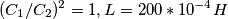 (C_1/C_2)^2=1, L=200*10^{-4} H