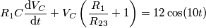 \[R_{1}C\frac{\mathrm{d}V_{C}}{\mathrm{d} t}+V_{C}\left ( \frac{R_{1}}{R_{23}}+1 \right )=12\cos (10t)\]
