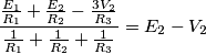 \frac{\frac{{{E}_{1}}}{{{R}_{1}}}+\frac{{{E}_{2}}}{{{R}_{2}}}-\frac{3{{V}_{2}}}{{{R}_{3}}}}{\frac{1}{{{R}_{1}}}+\frac{1}{{{R}_{2}}}+\frac{1}{{{R}_{3}}}}={{E}_{2}}-{{V}_{2}} \frac{\frac{{{E}_{1}}}{{{R}_{1}}}+\frac{{{E}_{2}}}{{{R}_{2}}}-\frac{3{{V}_{2}}}{{{R}_{3}}}}{\frac{1}{{{R}_{1}}}+\frac{1}{{{R}_{2}}}+\frac{1}{{{R}_{3}}}}={{E}_{2}}-{{V}_{2}}