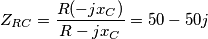 \[Z_{RC}=\frac{R(-jx_{C})}{R-jx_{C}}=50-50j\]