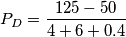 P_D = \frac{125-50}{4+6+0.4}