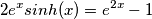 2 e^{x} sinh(x)=e^{2x}-1