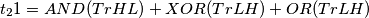 t_2{1}=AND(Tr HL)+XOR(Tr LH)+OR(Tr LH)