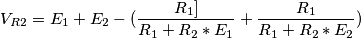 V_{R2}=E_{1}+E_{2}-(\frac{R_{1}]}{R_{1}+R_{2}*E_{1}}+\frac{R_{1}}{R_{1}+R_{2}*E_{2}})