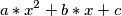 a*x^2 + b*x + c a*x^2 + b*x + c