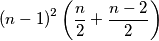 \left ( n-1 \right )^{2}\left ( \frac{n}{2} +\frac{n-2}{2}\right ) \left ( n-1 \right )^{2}\left ( \frac{n}{2} +\frac{n-2}{2}\right )