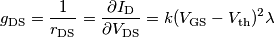 g_{\text{DS}}=\frac{1}{r_{\text{DS}}}=\frac{\partial I_{\text{D}}}{\partial V_{\text{DS}}}=k(V_{\text{GS}}-V_{\text{th}})^2\lambda