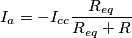 I_a=-I_{cc}\frac{R_{eq}}{R_{eq}+R}