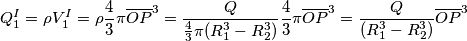Q_{1}^{I} = \rho V_{1}^{I} = \rho \frac{4}{3} \pi \overline {OP}^{3} = \frac{Q}{\frac{4}{3} \pi (R_{1}^{3} - R_{2}^{3})} \frac{4}{3} \pi \overline {OP}^{3} = \frac{Q}{(R_{1}^{3} - R_{2}^{3})} \overline {OP}^{3}
