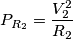 P_{R_2} = \frac{V_2^2}{R_2} P_{R_2} = \frac{V_2^2}{R_2}