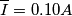 \overline{I}=0.10A \overline{I}=0.10A