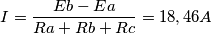 I = {Eb -Ea \over Ra+Rb+Rc} = 18, 46 A I = {Eb -Ea \over Ra+Rb+Rc} = 18, 46 A