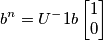 b^n = U^-1b \begin{bmatrix}
1\\ 0

\end{bmatrix}