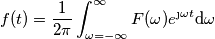 f(t)=\frac{1}{2 \pi}\int_{\omega=-\infty}^{\infty} F(\omega)e^{\j \omega t} \text{d}\omega
