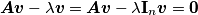 \boldsymbol{A}\boldsymbol{v} - \lambda \boldsymbol{v}  =  \boldsymbol{A}\boldsymbol{v} - \lambda \mathbf{I}_n\boldsymbol{v} = \mathbf{0}