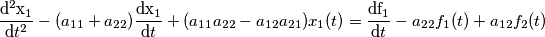 \frac{\mathrm{d^2{x_{1}}}} {\mathrm{d} t^2} - ( a_{11} + a_{22} ) \frac{\mathrm{d{x_{1}}}} {\mathrm{d} t} + ( a_{11}a_{22} - a_{12}a_{21} ) x_{1}(t) = \frac{\mathrm{d{f_{1}}}} {\mathrm{d} t} - a_{22}f_{1}(t)+a_{12}f_{2}(t) \frac{\mathrm{d^2{x_{1}}}} {\mathrm{d} t^2} - ( a_{11} + a_{22} ) \frac{\mathrm{d{x_{1}}}} {\mathrm{d} t} + ( a_{11}a_{22} - a_{12}a_{21} ) x_{1}(t) = \frac{\mathrm{d{f_{1}}}} {\mathrm{d} t} - a_{22}f_{1}(t)+a_{12}f_{2}(t)