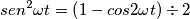 sen^{2}\omega t =  \left ( 1-cos2\omega t \right )\div 2