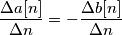 \frac{\Delta a[n]}{\Delta n}=-\frac{\Delta b[n]}{\Delta n}