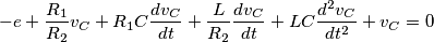 - e + \frac{{R_1 }}{{R_2 }}v_C  + R_1 C\frac{{dv_C }}{{dt}} + \frac{L}{{R_2 }}\frac{{dv_C }}{{dt}} + LC\frac{{d^2 v_C }}{{dt^2 }} + v_C  = 0