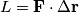 L = \mathbf{F} \cdot \Delta \mathbf{r}
