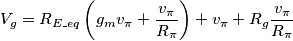 V_{g}=R_{E\_eq}\left( g_{m}v_{\pi }+\frac{v_{\pi }}{R_{\pi }} \right)+v_{\pi }+R_{g}\frac{v_{\pi }}{R_{\pi }} V_{g}=R_{E\_eq}\left( g_{m}v_{\pi }+\frac{v_{\pi }}{R_{\pi }} \right)+v_{\pi }+R_{g}\frac{v_{\pi }}{R_{\pi }}