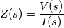 Z(s)=\frac{V(s)}{I(s)}