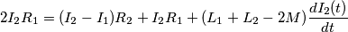 2I_2R_1=(I_2-I_1)R_2+I_2R_1+(L_1+L_2-2M)\frac{dI_2(t)}{dt}