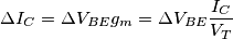 \Delta I_C=\Delta V_{BE}g_m=\Delta V_{BE}\frac{I_C}{V_T}