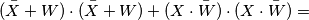 (\bar{X}+W)\cdot (\bar{ X}+W)+( X\cdot \bar{W})\cdot(X\cdot \bar{W}) =