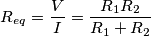 R_{eq}=\frac{V}{I}=\frac{R_1R_2}{R_1+R_2} R_{eq}=\frac{V}{I}=\frac{R_1R_2}{R_1+R_2}