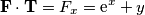 \mathbf{F}\cdot\mathbf{T}=F_x=\text{e}^x+y \mathbf{F}\cdot\mathbf{T}=F_x=\text{e}^x+y