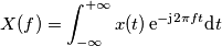 X(f)=\int_{-\infty}^{+\infty}x(t)\,\text{e}^{-\text{j}2\pi f t }\text{d}t