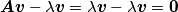 \boldsymbol{A}\boldsymbol{v} - \lambda \boldsymbol{v} = \lambda \boldsymbol{v} -\lambda \boldsymbol{v} = \mathbf{0}