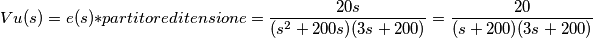 Vu(s)= e(s)*partitore di tensione = \frac{20s}{(s^2 + 200s)(3s+200)} = \frac{20}{(s + 200)(3s+200)}